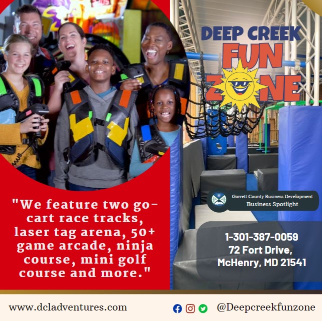 Business Spotlight
Deep Creek Funzone
"We feature two go-cart race tracks, laser tag arena, 50+ game arcade, ninja course, mini golf course and more."